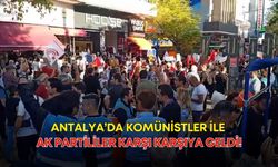 Antalya’da komünistler ile Ak Partililer karşı karşıya geldi!