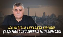 İsa Yıldırım Ankara’ya gidiyor! Çarşamba günü sürpriz mi yaşanacak!