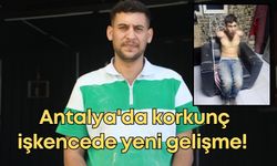 Antalya'da yaşanan korkunç işkencede yeni gelişme! Böcek yedirilip, dişleri kırılmıştı