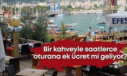 Bir kahveyle saatlerce oturana ek ücret mi geliyor?