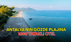 Antalya’nın gözde plajına 1000 yataklı otel!