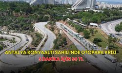 Antalya Konyaaltı Sahili’nde otopark krizi! 3 dakika için 50 TL