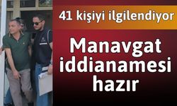 Niyazi Nefi Kara ile birlikte 41 kişiyi ilgilendiren Manavgat iddianamesi tamam!