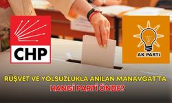 Rüşvet ve yolsuzlukla anılan Manavgat’ta hangi parti önde? İşte sonuçlar