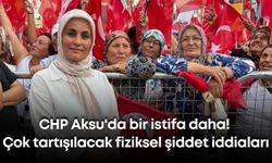 CHP Aksu'da bir istifa daha! Çok tartışılacak fiziksel şiddet iddiaları