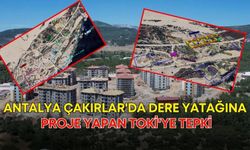 Mimarlar Odası'ndan, Antalya Çakırlar'da dere yatağına proje yapan TOKİ'ye tepki