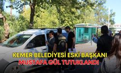 Kemer Belediyesi eski başkanı Mustafa Gül tutuklandı