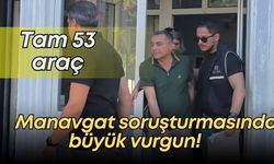 Manavgat soruşturmasında araç detayı! Suç geliri ile 53 araç almışlar