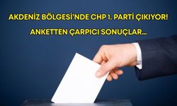 Akdeniz Bölgesi’nde CHP 1. parti çıkıyor! Anketten çarpıcı sonuçlar…