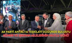 AK Parti Antalya teşkilatı düğünde buluştu! Sümer ve Işıkhan ailelerinin mutlu günü