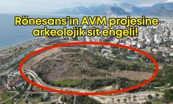 Rönesans’ın AVM yapacağı arazi arkeolojik sit ilan edildi!