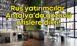 Rus yatırımcılar, Antalya’da gözünü ofislere dikti!