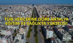 TÜİK verilerine göre Antalya, eğitim ve sağlıkta yükseldi!