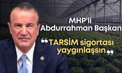 MHP'li Abdurrahman Başkan: "TARSİM sigortası yaygınlaşsın"