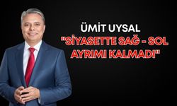 Ümit Uysal: "Siyasette sağ - sol ayrımı kalmadı"