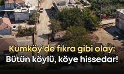 Antalya Kumköy'de fıkra gibi olay: Bütün köylü, köye hissedar!