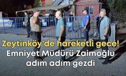 Antalya Zeytinköy'de hareketli gece! Emniyet Müdürü Zaimoğlu adım adım gezdi