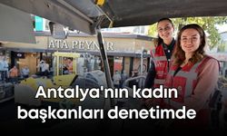 Antalya'nın kadın başkanları denetimde
