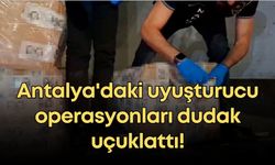 Antalya'daki uyuşturucu operasyonları dudak uçuklattı!