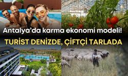 Antalya’da karma ekonomi modeli! Turist denizde, çiftçi tarlada