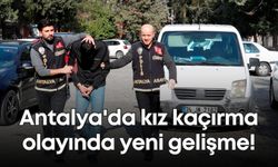 Antalya'da kız kaçırma olayında yeni gelişme!