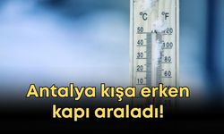 Antalya kışa erken kapı araladı! Sıcaklık değerleri 1,5 dereceye kadar düştü