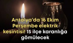 Antalya’da 16 Ekim Perşembe elektrik kesintisi! 15 ilçe karanlığa gömülecek