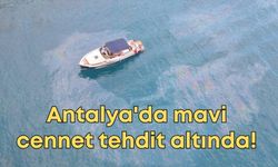 Antalya'da mavi cennet tehdit altında! Kıyılar için acil eylem planı devrede