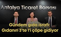 Antalya'da gündem gıda israfı: Gıdanın 3'te 1'i çöpe gidiyor