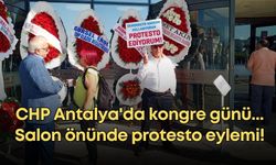 CHP Antalya'da kongre günü... Salon önünde protesto eylemi!