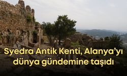 Syedra Antik Kenti, Alanya’yı dünya gündemine taşıdı