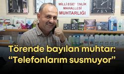 Manavgat’ta törende bayılan muhtar konuştu: “Dünden beri telefonlarım susmuyor”