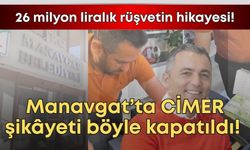 Manavgat’ta CİMER şikâyeti böyle kapatıldı! 26 milyon liralık rüşvetin hikayesi!