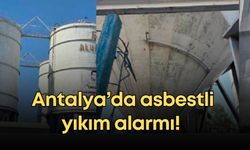 Antalya’da asbestli yıkım alarmı! 15 yıldır kullanılmayan yapılar yıkılıyor