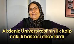 Akdeniz Üniversitesi'nin ilk kalp nakilli hastası rekor kırdı