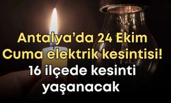 Antalya’da 24 Ekim Cuma elektrik kesintisi! 16 ilçede kesinti var