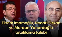 Ekrem İmamoğlu, Necati Özkan ve Merdan Yanardağ'a tutuklama talebi
