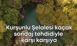 Doğanın kalbi Kurşunlu Şelalesi kaçak sondaj tehdidiyle karşı karşıya
