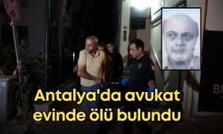 Antalya'da avukat evinde ölü bulundu