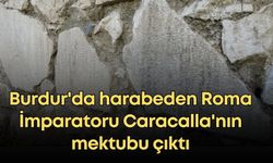 Burdur'da harabeden Roma İmparatoru Caracalla'nın mektubu çıktı