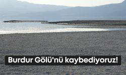 Burdur Gölü'nü kaybediyoruz!