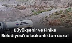 Antalya Büyükşehir ve Finike Belediyesi'ne bakanlıktan ceza!