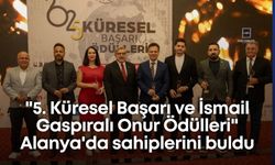 "5. Küresel Başarı ve İsmail Gaspıralı Onur Ödülleri" Alanya'da sahiplerini buldu