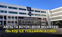 Antalya Büyükşehirde personel sayısı belli oldu! 784 kişi ile yollar ayrıldı