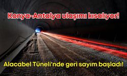 Konya-Antalya ulaşımını kısaltacak Alacabel Tüneli'nde son durum belli oldu!
