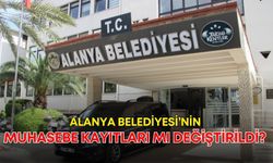 Alanya Belediyesi’nin muhasebe kayıtları mı değiştirildi? İddialara yanıt geldi
