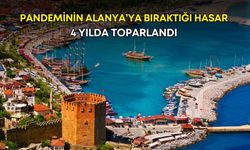 Pandeminin Alanya’ya bıraktığı hasar 4 yılda toparlandı