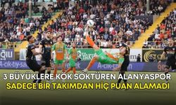 3 büyüklere kök söktüren Alanyaspor, sadece bir takımdan hiç puan alamadı!