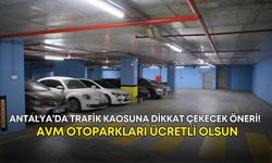 Antalya’da trafik kaosuna dikkat çekecek öneri! AVM otoparkları ücretli olsun