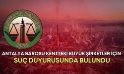Antalya Barosu kentteki büyük şirketler için suç duyurusunda bulundu